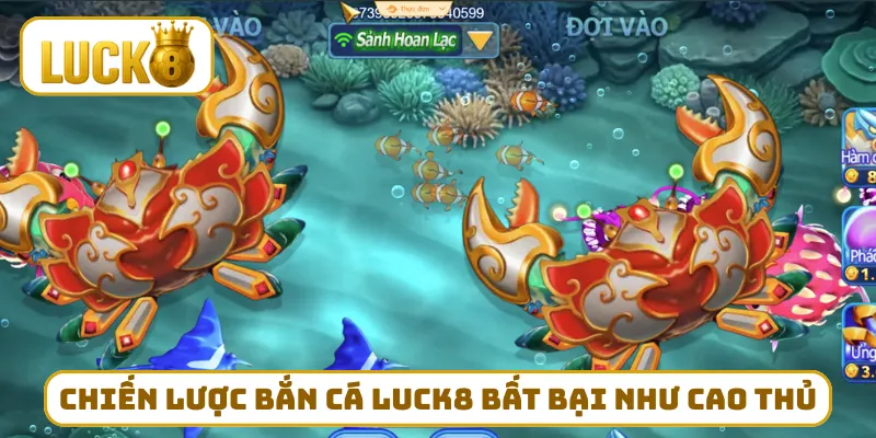 Chiến lược bắn cá LUCK8 bất bại như cao thủ