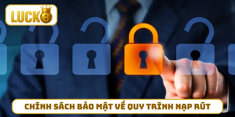 Chính sách bảo mật về quy trình nạp rút