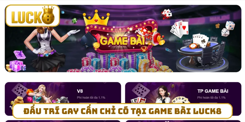 Đấu trí gay cấn chỉ có tại game bài LUCK8