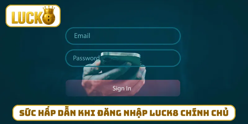Sức hấp dẫn khi đăng nhập LUCK8 qua chính chủ
